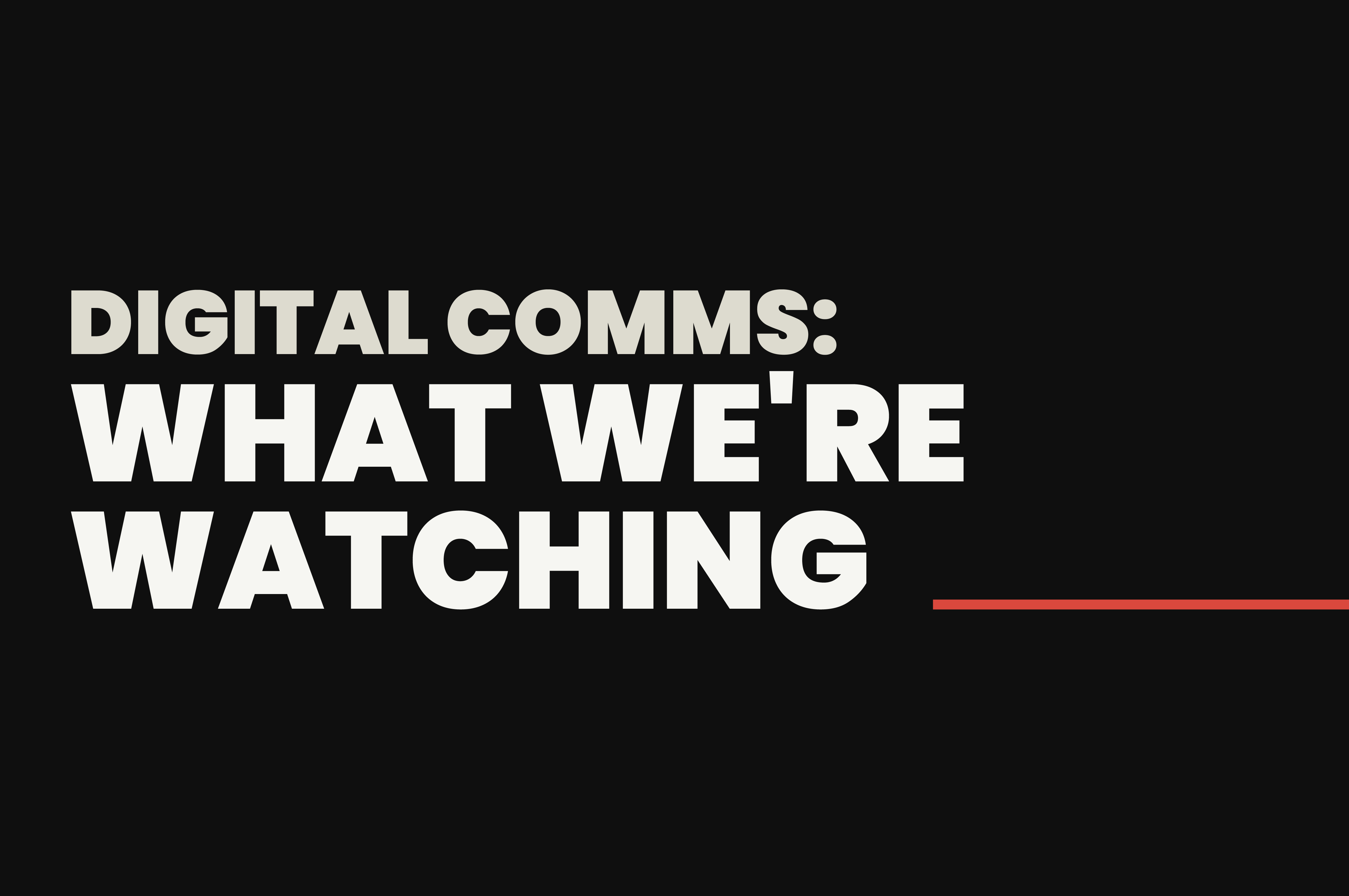 What We’re Watching In Digital Communications