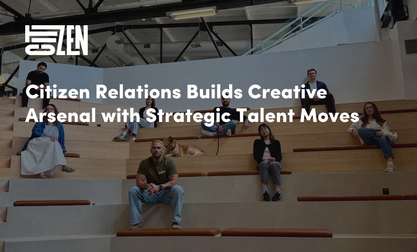 Citizen Relations Builds Creative Arsenal with Strategic Talent Moves