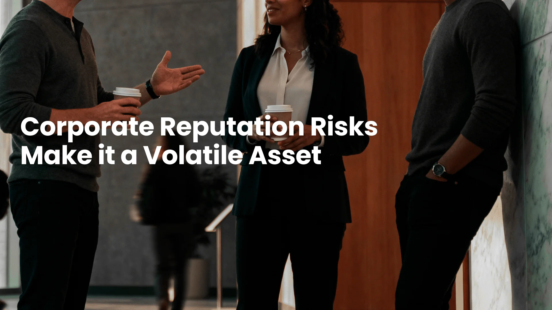 Corporate Reputation Risks Make it a Volatile Asset